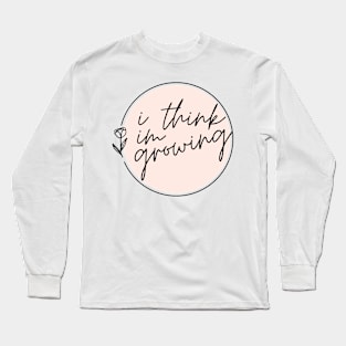 I think I'm Growing - fletcher girl of my dreams Long Sleeve T-Shirt